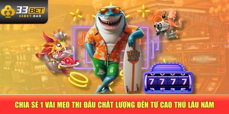 Chia sẻ 1 vài mẹo thi đấu chất lượng đến từ cao thủ lâu năm