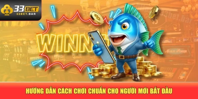 Hướng dẫn cách chơi chuẩn cho người mới bắt đầu