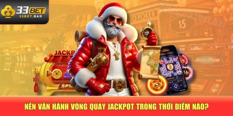 Nên vận hành vòng quay jackpot trong thời điểm nào?