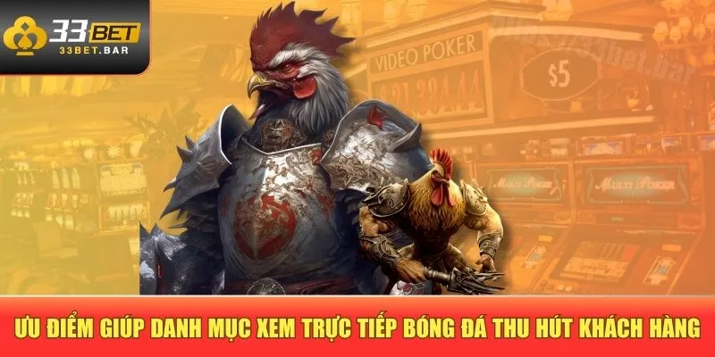 Ưu điểm giúp danh mục xem trực tiếp bóng đá thu hút khách hàng