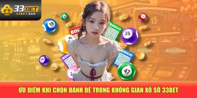 Ưu điểm khi chọn đánh đề trong không gian xổ số 33BET